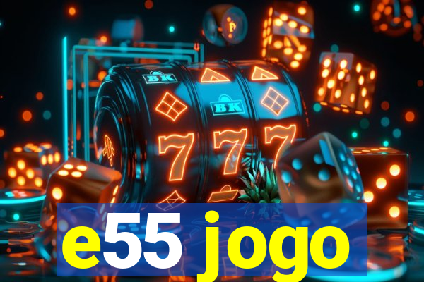 e55 jogo